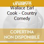 Wallace Earl Cook - Country Comedy cd