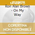 Ron Alan Brown - On My Way cd