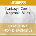 Fantasys Core - Nagasaki Blues cd
