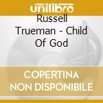 Russell Trueman - Child Of God cd musicale di Russell Trueman
