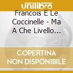 Francois E Le Coccinelle - Ma A Che Livello Siamo Sul Mare?!? cd