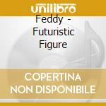 Feddy - Futuristic Figure cd