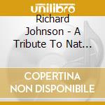 Richard Johnson - A Tribute To Nat King Cole cd musicale di Richard Johnson