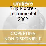 Skip Moore - Instrumental 2002 cd musicale di Skip Moore