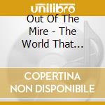 Out Of The Mire - The World That Surrounds You cd
