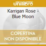Karrigan Rose - Blue Moon cd