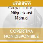 Carpal Tullar - Milquetoast Manual cd