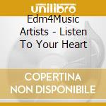 Edm4Music Artists - Listen To Your Heart cd