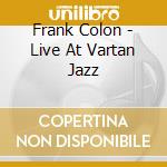 Frank Colon - Live At Vartan Jazz cd musicale di Frank Colon