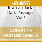 Bowman Jack - Dark Passages Vol 1