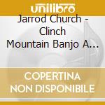 Jarrod Church - Clinch Mountain Banjo A Tribute To The Master, Dr. Ralph Stanley cd
