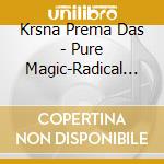 Krsna Prema Das - Pure Magic-Radical Raga 2 cd musicale di Krsna Prema Das