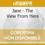 Jane - The View From Here cd