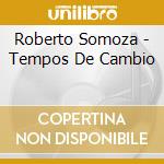 Roberto Somoza - Tempos De Cambio cd musicale di Roberto Somoza