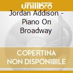 Jordan Addison - Piano On Broadway cd