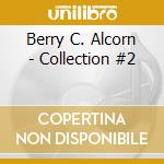 Berry C. Alcorn - Collection #2 cd musicale di Berry C. Alcorn