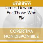 James Dewhurst - For Those Who Fly cd