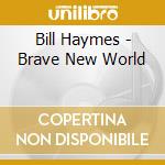 Bill Haymes - Brave New World cd