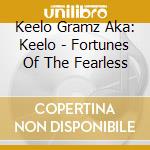 Keelo Gramz Aka: Keelo - Fortunes Of The Fearless cd