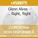 Glenn Alves - .. Right, Right cd