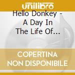 Hello Donkey - A Day In The Life Of Hello Donkey cd