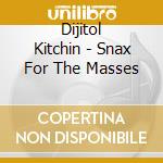 Dijitol Kitchin - Snax For The Masses cd
