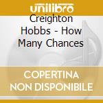 Creighton Hobbs - How Many Chances cd