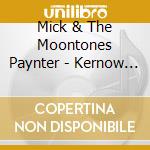 Mick & The Moontones Paynter - Kernow Bys Vykken cd