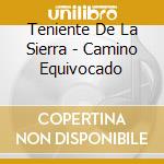 Teniente De La Sierra - Camino Equivocado cd