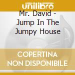 Mr. David - Jump In The Jumpy House cd