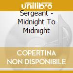 Sergeant - Midnight To Midnight cd