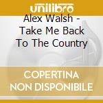 Alex Walsh - Take Me Back To The Country cd