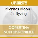 Midnites Moon - Iz Ryzing cd musicale di Midnites Moon