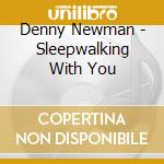 Denny Newman - Sleepwalking With You cd musicale di Denny Newman