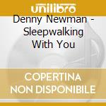 Denny Newman - Sleepwalking With You cd