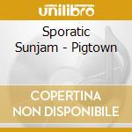 Sporatic Sunjam - Pigtown cd