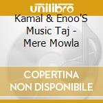 Kamal & Enoo'S Music Taj - Mere Mowla cd