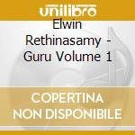 Elwin Rethinasamy - Guru Volume 1 cd musicale di Elwin Rethinasamy