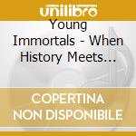 Young Immortals - When History Meets Fiction cd musicale di Young Immortals