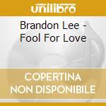 Brandon Lee - Fool For Love cd