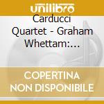 Carducci Quartet - Graham Whettam: String Quartets And Oboe Quartet With Jennie - Lee Keetley (Oboe) cd