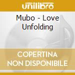Mubo - Love Unfolding cd musicale di Mubo