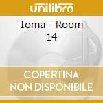 Ioma - Room 14 cd