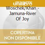 Woschek/Khan - Jamuna-River Of Joy cd
