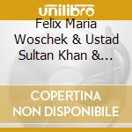 Felix Maria Woschek & Ustad Sultan Khan & Ahura - Through Love - Live In India cd