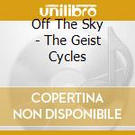Off The Sky - The Geist Cycles cd