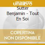 Sutter Benjamin - Tout En Soi cd