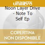 Noon Layer Drive - Note To Self Ep cd