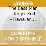 The Bass Man - Roger Kurt - Hawaiian Reflections - The Basement Tapes cd