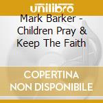 Mark Barker - Children Pray & Keep The Faith cd
